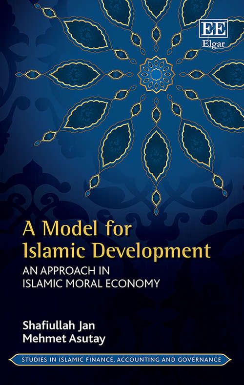 Book cover of A Model for Islamic Development: An Approach in Islamic Moral Economy (Studies in Islamic Finance, Accounting and Governance series)