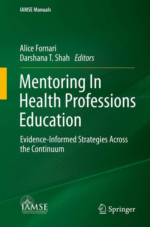 Book cover of Mentoring In Health Professions Education: Evidence-Informed Strategies Across the Continuum (1st ed. 2021) (IAMSE Manuals)