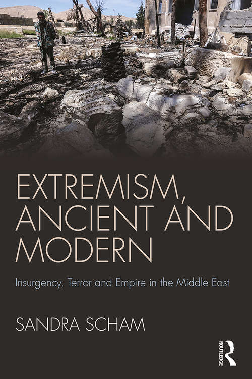 Book cover of Extremism, Ancient and Modern: Insurgency, Terror and Empire in the Middle East