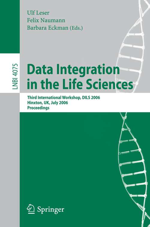 Book cover of Data Integration in the Life Sciences: Third International Workshop, DILS 2006, Hinxton, UK, July 20-22, 2006, Proceedings (2006) (Lecture Notes in Computer Science #4075)