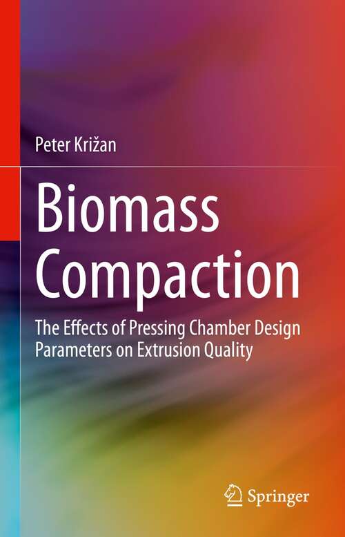 Book cover of Biomass Compaction: The Effects of Pressing Chamber Design Parameters on Extrusion Quality (1st ed. 2022)