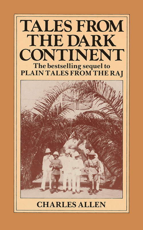 Book cover of Tales From the Dark Continent: Images of British Colonial Africa in the Twentieth Century