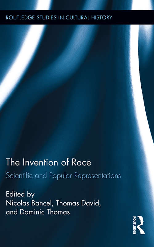 Book cover of The Invention of Race: Scientific and Popular Representations (Routledge Studies in Cultural History)