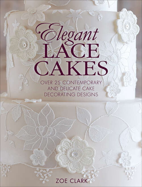 Book cover of Elegant Lace Cakes: Over 25 delicate cake decorating designs for contemporary lace cakes