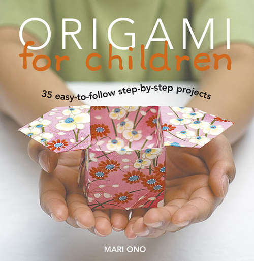 Book cover of Origami for Children: 35 step-by-step projects