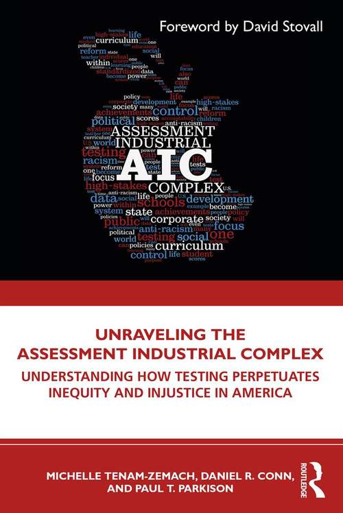 Book cover of Unraveling the Assessment Industrial Complex: Understanding How Testing Perpetuates Inequity and Injustice in America