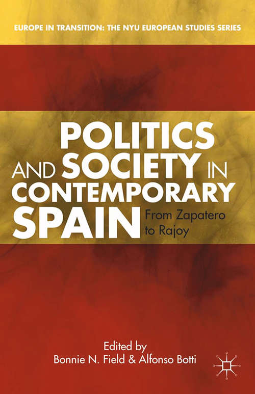 Book cover of Politics and Society in Contemporary Spain: From Zapatero to Rajoy (2013) (Europe in Transition: The NYU European Studies Series)