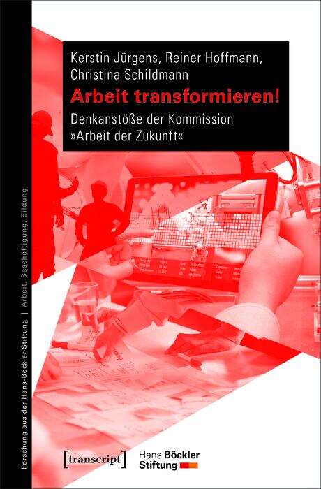 Book cover of Arbeit transformieren!: Denkanstöße der Kommission »Arbeit der Zukunft« (Forschung aus der Hans-Böckler-Stiftung #189)