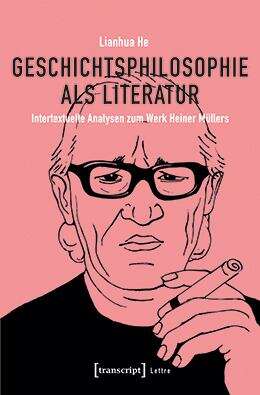 Book cover of Geschichtsphilosophie als Literatur: Intertextuelle Analysen zum Werk Heiner Müllers (Lettre)