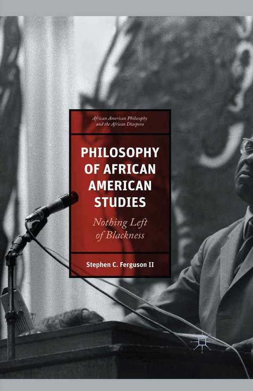 Book cover of Philosophy of African American Studies: Nothing Left of Blackness (1st ed. 2015) (African American Philosophy and the African Diaspora)