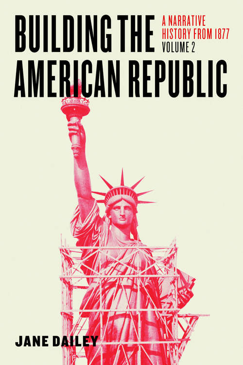 Book cover of Building the American Republic, Volume 2: A Narrative History from 1877