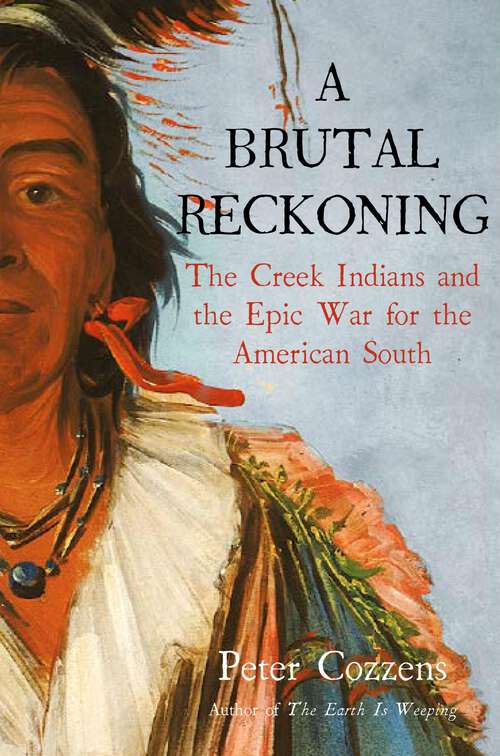 Book cover of A Brutal Reckoning: The Creek Indians and the Epic War for the American South (Main)