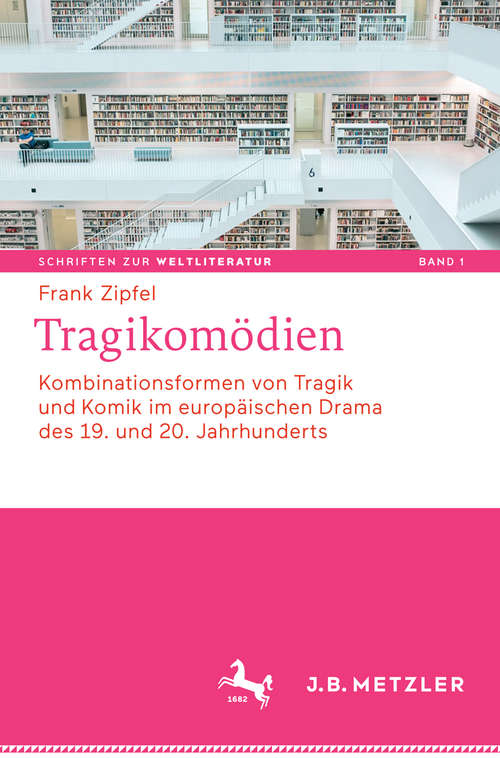 Book cover of Tragikomödien: Kombinationsformen von Tragik und Komik im europäischen Drama des 19. und 20. Jahrhunderts (Schriften zur Weltliteratur/Studies on World Literature #1)