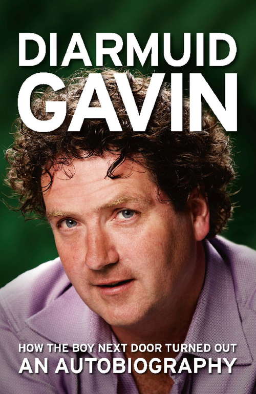 Book cover of Diarmuid Gavin: How the boy next door turned out – an autobiography