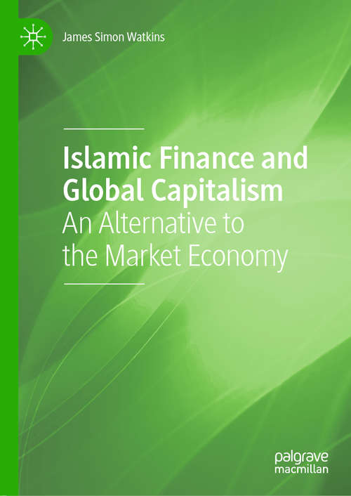 Book cover of Islamic Finance and Global Capitalism: An Alternative to the Market Economy (1st ed. 2020)