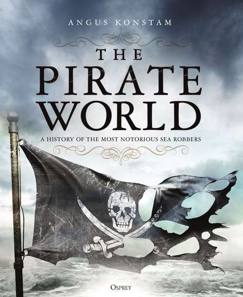 Book cover of The Pirate World: A History of the Most Notorious Sea Robbers