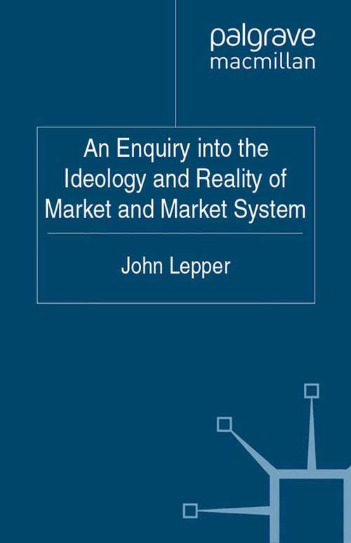 Book cover of An Enquiry into the Ideology and Reality of Market and Market System (2011)