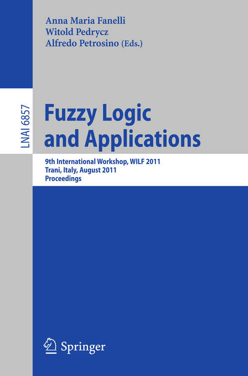 Book cover of Fuzzy Logic and Applications: 9th International Workshop, WILF 2011, Trani, Italy, August 29-31, 2011, Proceedings (2011) (Lecture Notes in Computer Science #6857)