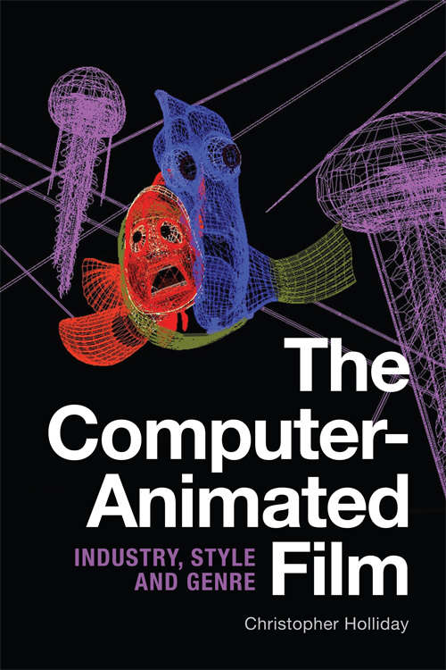 Book cover of The Computer-Animated Film: Industry, Style and Genre