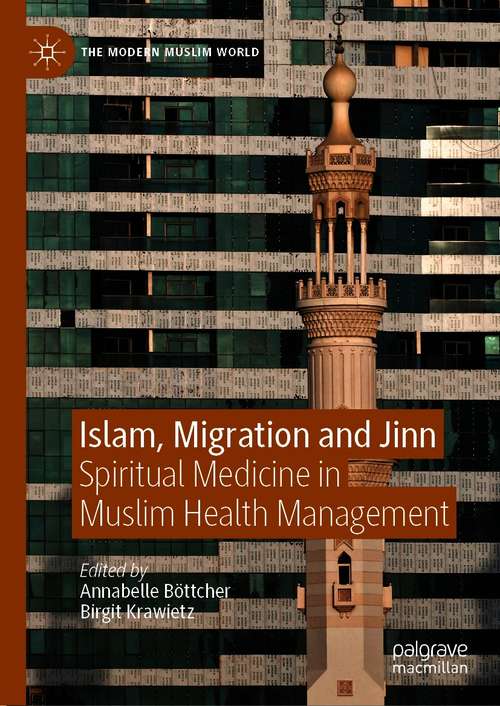 Book cover of Islam, Migration and Jinn: Spiritual Medicine in Muslim Health Management (1st ed. 2021) (The Modern Muslim World)