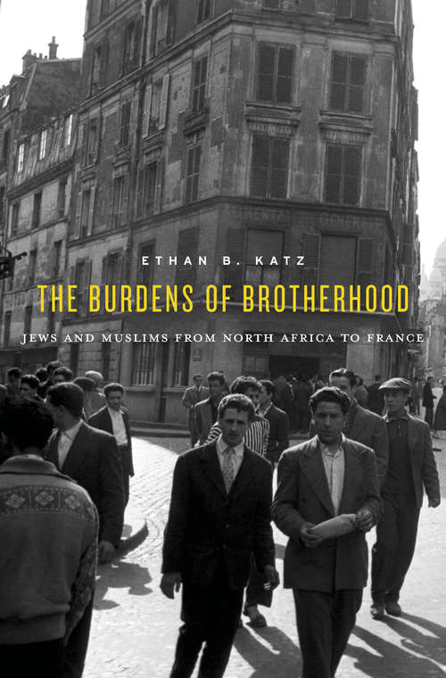 Book cover of The Burdens of Brotherhood: Jews and Muslims from North Africa to France