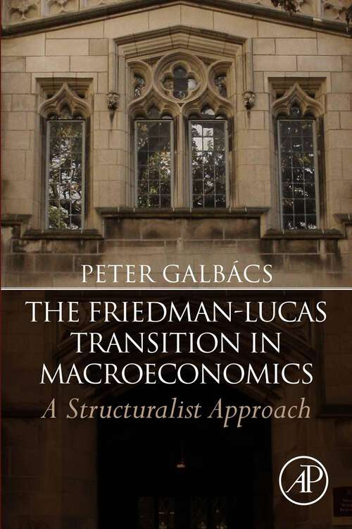 Book cover of The Friedman-Lucas Transition in Macroeconomics: A Structuralist Approach