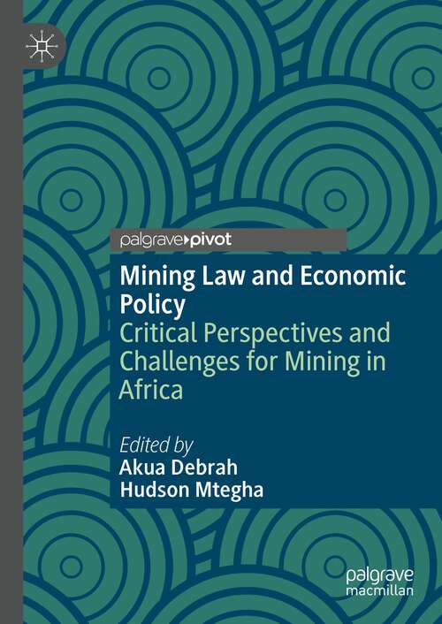 Book cover of Mining Law and Economic Policy: Critical Perspectives and Challenges for Mining in Africa (1st ed. 2022)