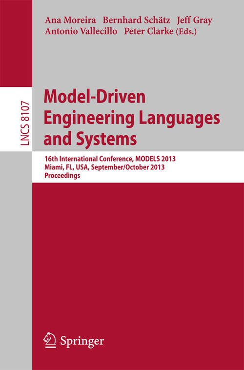 Book cover of Model-Driven Engineering Languages and Systems: 16th International Conference, MODELS 2013, Miami, FL, USA, September 29 – October 4, 2013. Proceedings (2013) (Lecture Notes in Computer Science #8107)