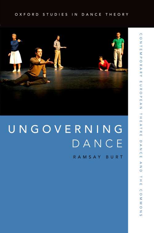 Book cover of Ungoverning Dance: Contemporary European Theatre Dance and the Commons (Oxford Studies in Dance Theory)