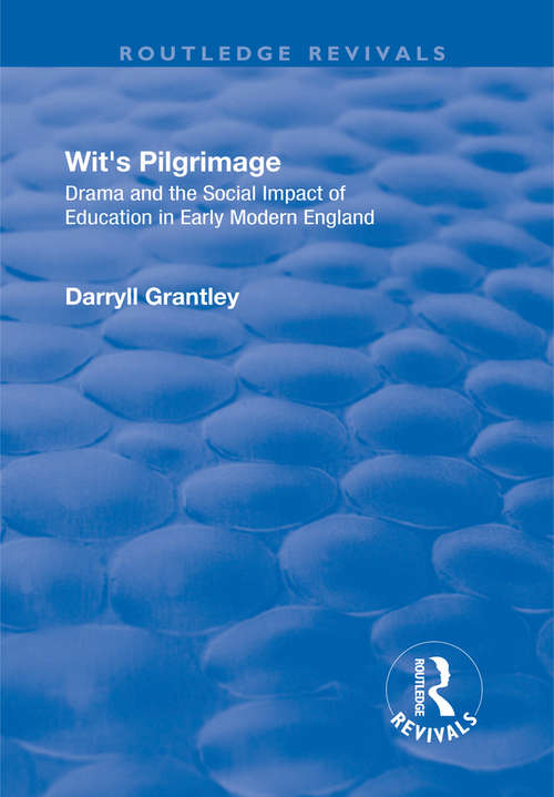Book cover of Wit's Pilgrimage: Theatre and the Social Impact of Education in Early Modern England (Routledge Revivals)