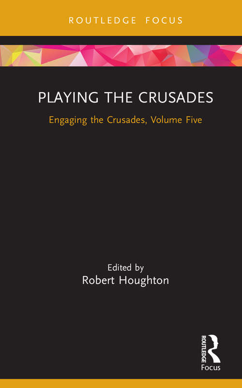 Book cover of Playing the Crusades: Engaging the Crusades, Volume Five (Engaging the Crusades)