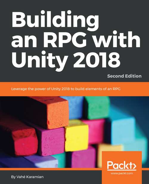 Book cover of Building an RPG with Unity 2018: Leverage the power of Unity 2018 to build elements of an RPG.
