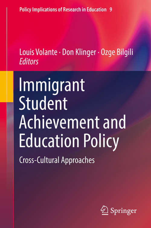 Book cover of Immigrant Student Achievement and Education Policy: Cross-Cultural Approaches (Policy Implications of Research in Education #9)