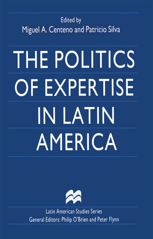 Book cover of The Politics of Expertise in Latin America (1st ed. 1998) (Latin American Studies Series)