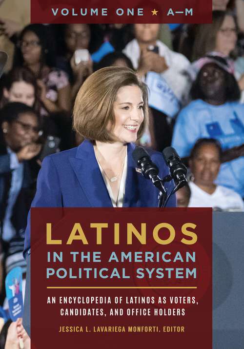 Book cover of Latinos in the American Political System [2 volumes]: An Encyclopedia of Latinos as Voters, Candidates, and Office Holders [2 volumes]