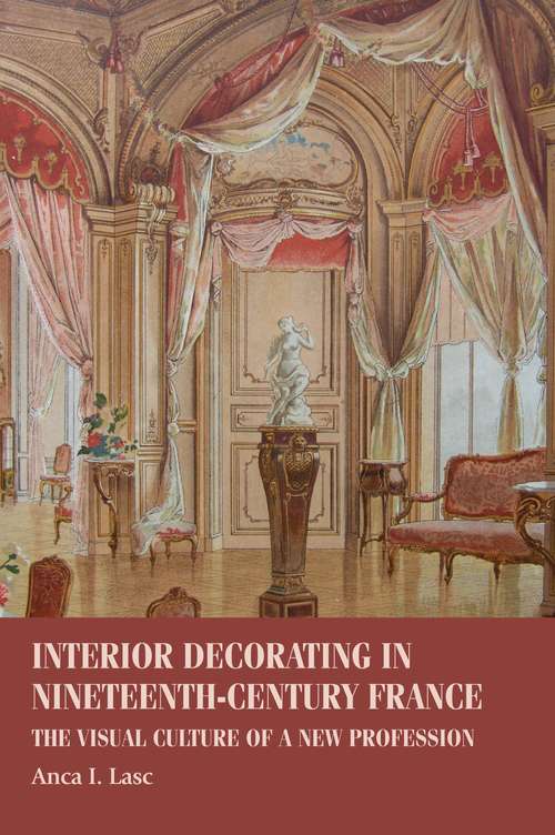 Book cover of Interior decorating in nineteenth-century France: The visual culture of a new profession (Studies in Design and Material Culture)