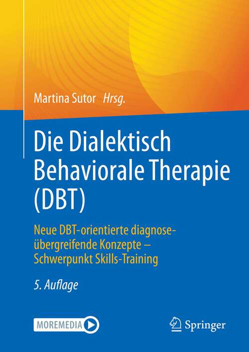 Book cover of Die Dialektisch Behaviorale Therapie (DBT): Neue DBT-orientierte diagnoseübergreifende Konzepte - Schwerpunkt Skills-Training (5. Aufl. 2022)