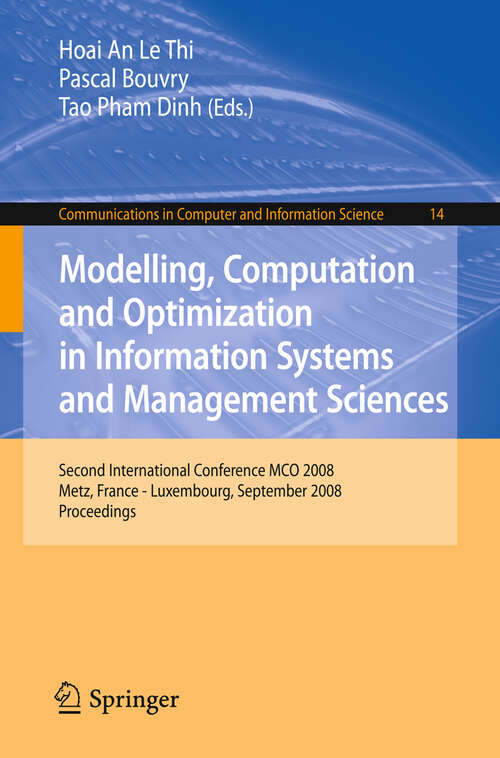 Book cover of Modelling, Computation and Optimization in Information Systems and Management Sciences: Second International Conference MCO 2008, Metz, France - Luxembourg, September 8-10, 2008, Proceedings (2008) (Communications in Computer and Information Science #14)