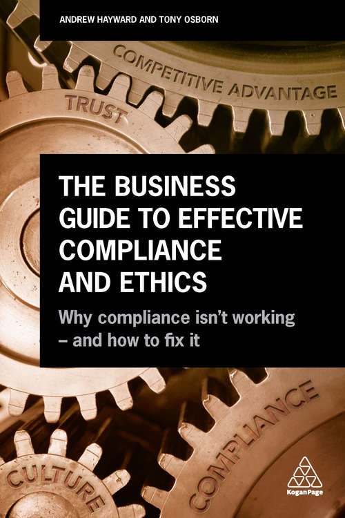 Book cover of The Business Guide to Effective Compliance and Ethics: Why Compliance isn't Working - and How to Fix it