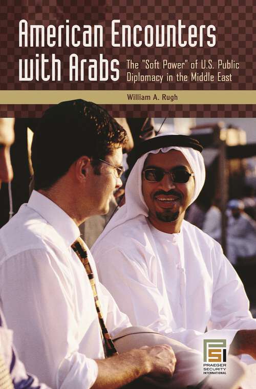 Book cover of American Encounters with Arabs: The Soft Power of U.S. Public Diplomacy in the Middle East (Praeger Security International)