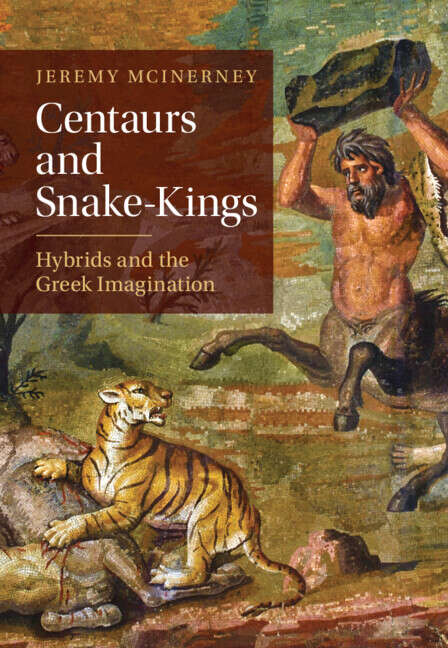 Book cover of Centaurs and Snake-Kings: Hybrids and the Greek Imagination