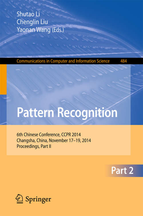 Book cover of Pattern Recognition: 6th Chinese Conference, CCPR 2014, Changsha, China, November 17-19, 2014. Proceedings, Part II (2014) (Communications in Computer and Information Science #484)