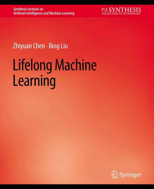 Book cover of Lifelong Machine Learning (Synthesis Lectures on Artificial Intelligence and Machine Learning)