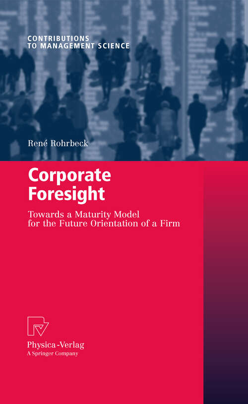 Book cover of Corporate Foresight: Towards a Maturity Model for the Future Orientation of a Firm (2011) (Contributions to Management Science)