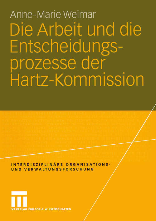 Book cover of Die Arbeit und die Entscheidungsprozesse der Hartz-Kommission (2004) (Interdisziplinäre Organisations- und Verwaltungsforschung #13)