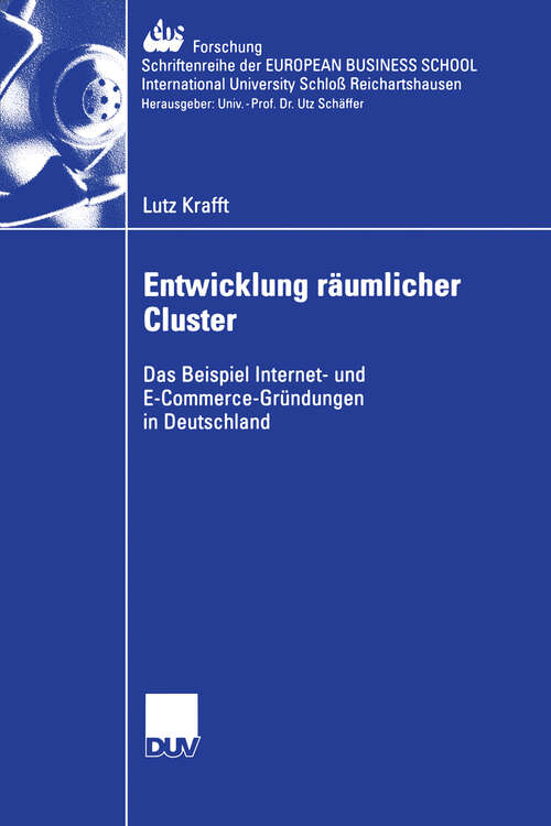 Book cover of Entwicklung räumlicher Cluster: Das Beispiel Internet- und E-Commerce-Gründungen in Deutschland (2006) (ebs-Forschung, Schriftenreihe der EUROPEAN BUSINESS SCHOOL Schloß Reichartshausen #57)