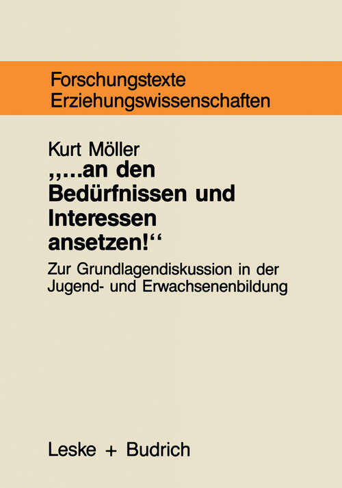 Book cover of ... an den Bedürfnissen und Interessen ansetzen: Grundlagentheoretische Begründungszusammenhänge bedürfnisorientierter Jugend- und Erwachsenenbildung (1988) (Forschungstexte Wirtschafts- und Sozialwissenschaften #25)