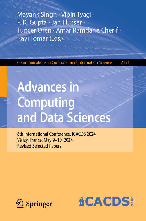 Book cover of Advances in Computing and Data Sciences: 8th International Conference, ICACDS 2024, Vélizy, France, May 9–10, 2024, Revised Selected Papers (Communications in Computer and Information Science #2194)