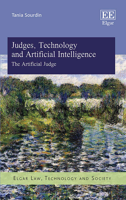 Book cover of Judges, Technology and Artificial Intelligence: The Artificial Judge (Elgar Law, Technology and Society series)