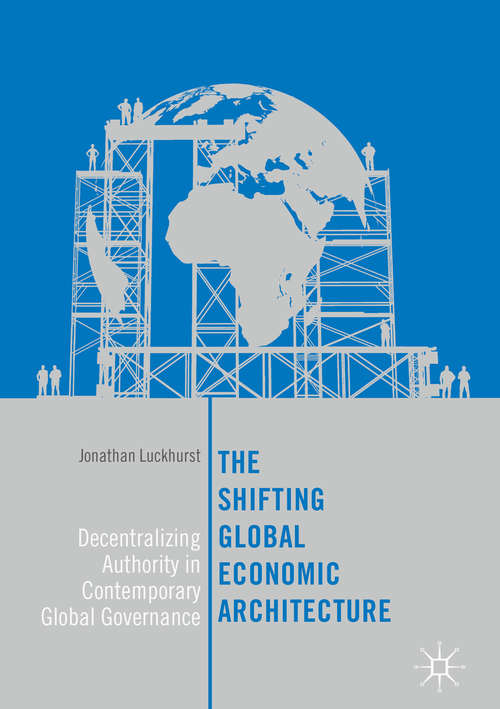 Book cover of The Shifting Global Economic Architecture: Decentralizing Authority in Contemporary Global Governance